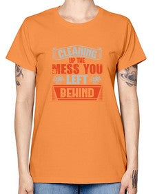 cleaning up the mess you left behind Style 94# - cleaner -  Missy T-Shirt