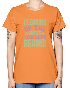 cleaning up the mess you left behind Style 95# - cleaner -  Missy T-Shirt