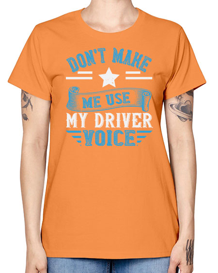 dont make me use my driver voice Style 724# - Bus Driver -  Missy T-Shirt