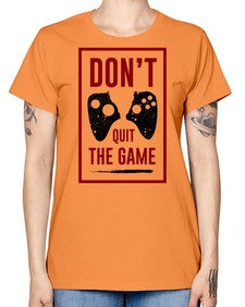dont quit the game 76# - video games -  Missy T-Shirt