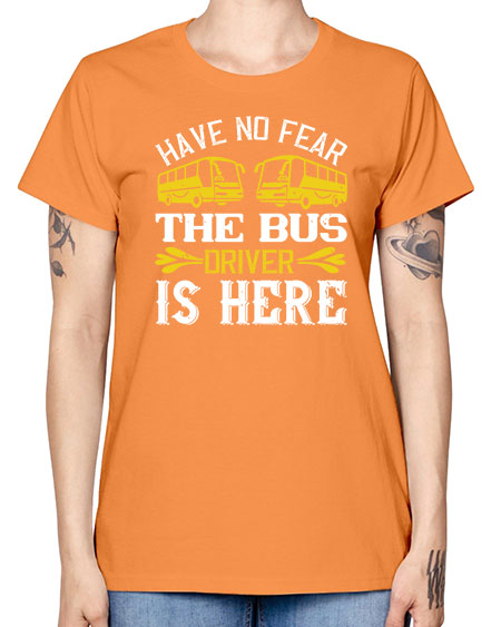 have no fear the bus driver is here Style 830# - Bus Driver -  Missy T-Shirt