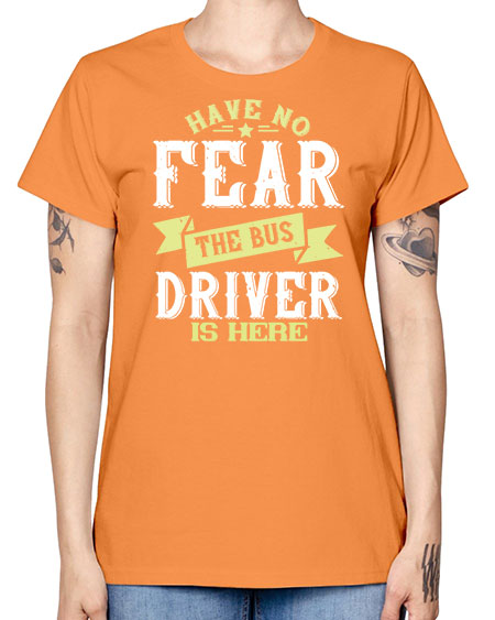 have no fear the bus driver is heree Style 831# - Bus Driver -  Missy T-Shirt