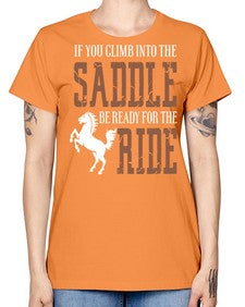 if you climb into the saddle be ready for the ride - horse -  Missy T-Shirt