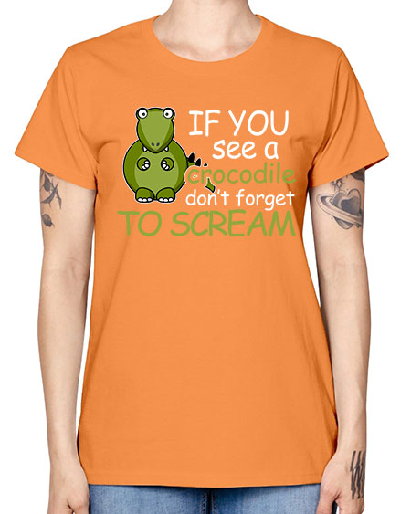 if you see a crocodile dont forget to scream - alligator -  Missy T-Shirt