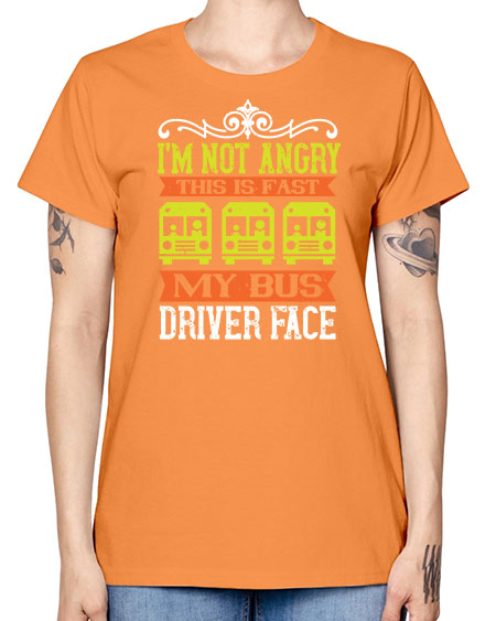 im not angry this is fast my bus driver face Style 1014# - Bus Driver -  Missy T-Shirt