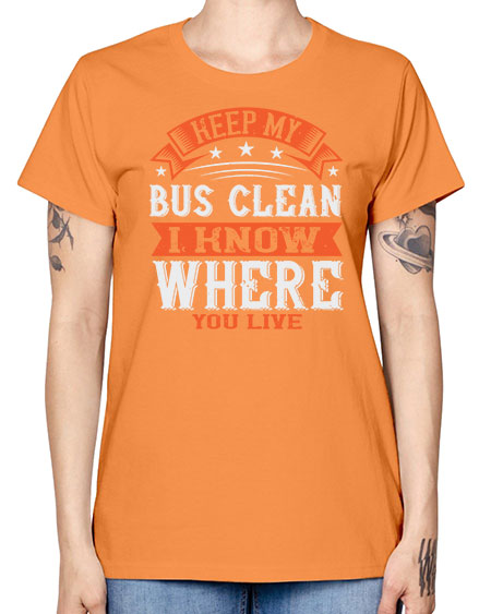 keep my bus clean i know where you live Style 1031# - Bus Driver -  Missy T-Shirt