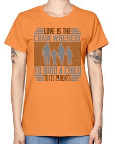 love is the chain whereby to bind a child to its parents 386# - parents day -  Missy T-Shirt