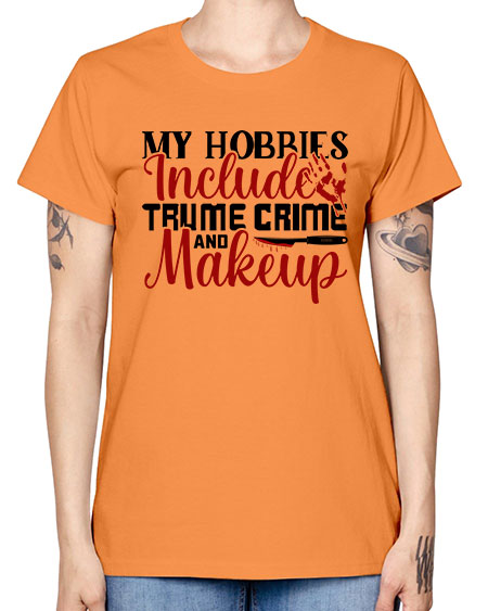 my hobbies include trume crime and makeup 1# - beauty - fashion -  Missy T-Shirt