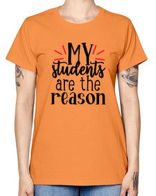 my students are the reason Style 297# - teacher -  Missy T-Shirt