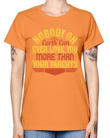 nobody on earth can ever love you more than your parents 493# - parents day -  Missy T-Shirt