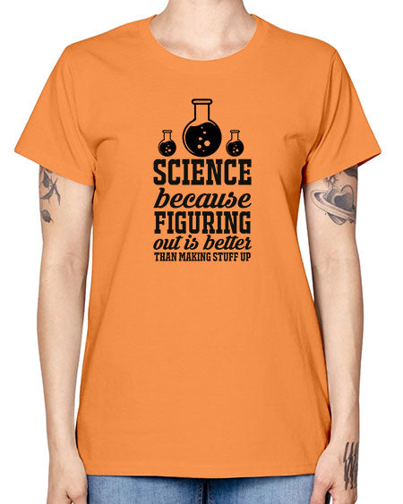science because figuring things out is better than making stuff up 149# - general science -  Missy T-Shirt
