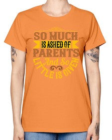 so much is asked of parents and so little is given 564# - parents day -  Missy T-Shirt