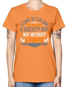 some of us can live without a society but not without a family 566# - parents day -  Missy T-Shirt