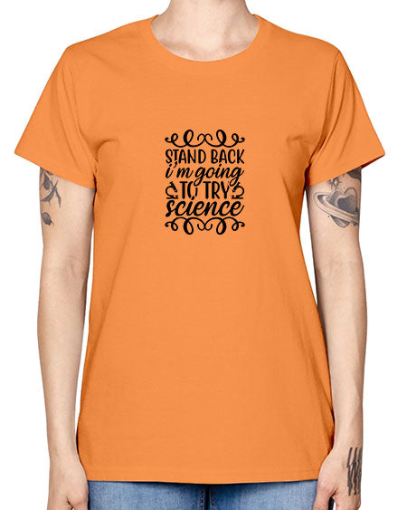 stand back im going to try science 25# - general science -  Missy T-Shirt