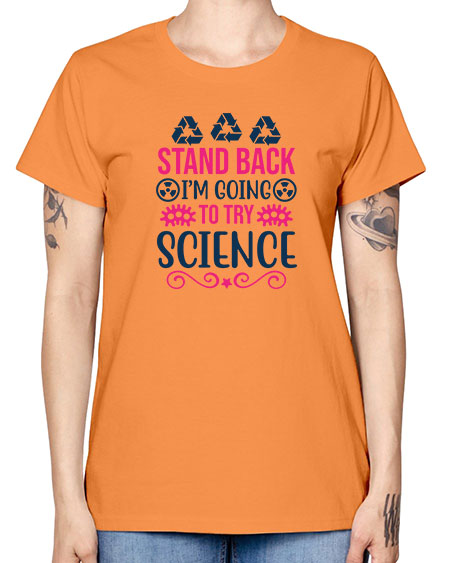 stand back im going to try science 26# - general science -  Missy T-Shirt