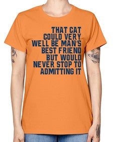 that cat could very well be mans bestfriend but would never stop - cats -  Missy T-Shirt