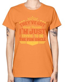 theyve got great parents im just trying to be the fun uncle 619# - parents day -  Missy T-Shirt