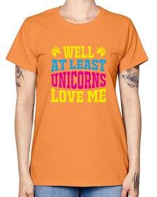 well at least unicorns love me 547# - unicorn -  Missy T-Shirt
