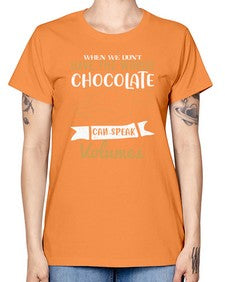when we dont have the words chocolate can speak volumes 468# - chocolate -  Missy T-Shirt