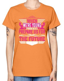 when were young parents prepare us for the future 674# - parents day -  Missy T-Shirt