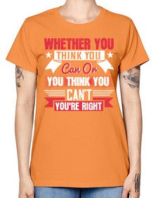 whether you think you can or you think you cant youre right Style 4# - motivation -  Missy T-Shirt
