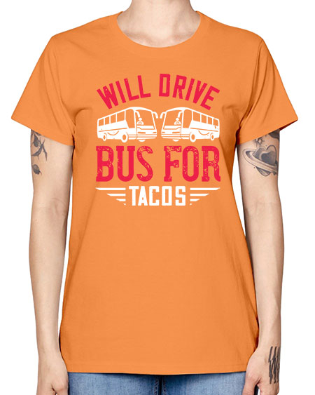 will drive bus for tacos Style 1643# - Bus Driver -  Missy T-Shirt