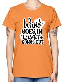 wine goes in wisdom comes out 1250# - funny -  Missy T-Shirt