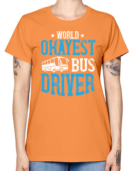 world okayest bus driver Style 1655# - Bus Driver -  Missy T-Shirt