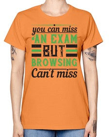 you can miss an exam but browsing cant miss 36# - internet -  Missy T-Shirt