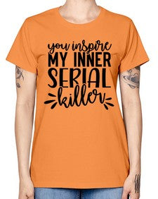 you inspire my inner serial killer 1268# - funny -  Missy T-Shirt