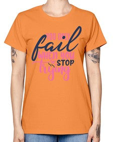you only fail when you stop trying Style 57# - motivation -  Missy T-Shirt