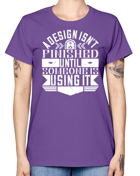 A design isnt finished until someone is using it Style 8# - architect -  Missy T-Shirt