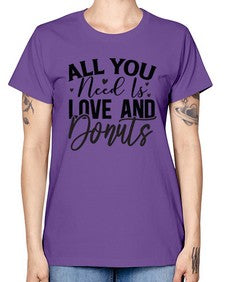 All You Need Is Love and Donuts 228# - funny -  Missy T-Shirt