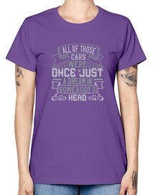 All of those cars were once just a dream in somebodys headd 101# - car -  Missy T-Shirt
