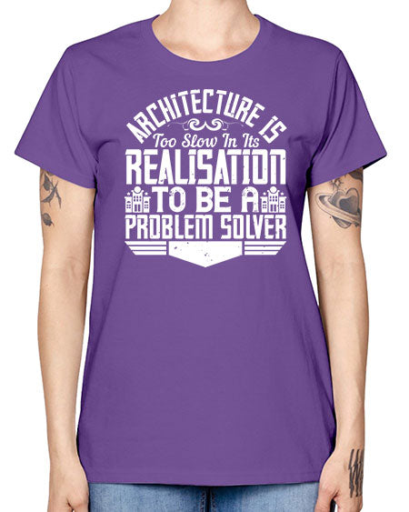 Architecture is too slow in its realisation to be a problem solver Style 51# - architect -  Missy T-Shirt
