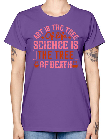 Art is the tree of life Science is the tree of death 319# - general science -  Missy T-Shirt