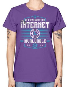 As a research tool the internet is invaluable 33# - internet -  Missy T-Shirt