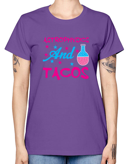 AstrophysicsandTacosScience tshirt design AstrophysicsandTacos Sciencetshirtdesign 290# - general science -  Missy T-Shirt