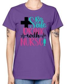 Be Safe Drink With A Nurse Style Style 600# - nurse -  Missy T-Shirt