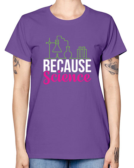 Because Science 282# - general science -  Missy T-Shirt