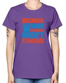 Because your standards arent standard Style 73# - cleaner -  Missy T-Shirt