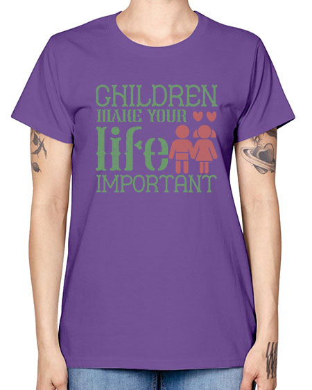 Children make your life important Style 60# - kids -  Missy T-Shirt
