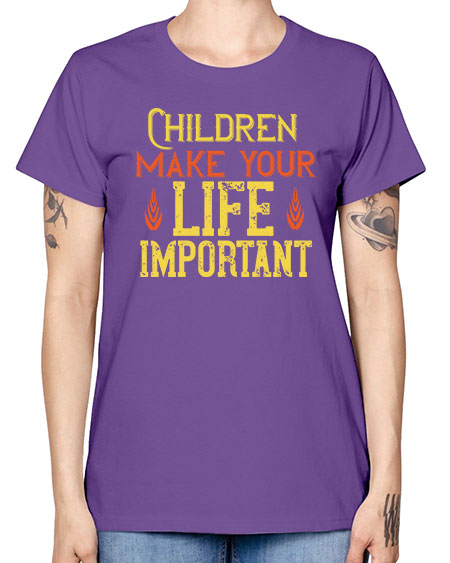 Children make your life important Style 61# - kids -  Missy T-Shirt