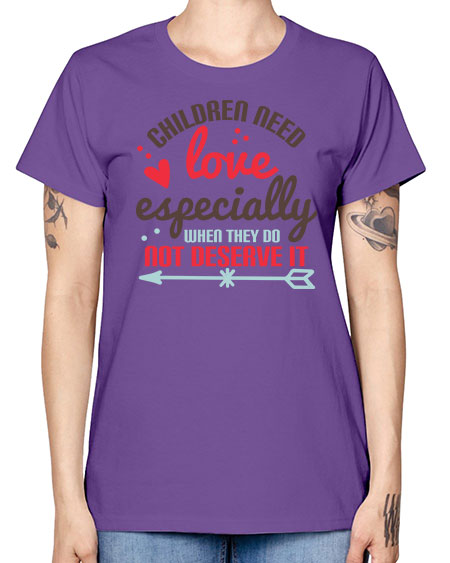 Children need love especially when they do not deserve it Style 63# - kids -  Missy T-Shirt