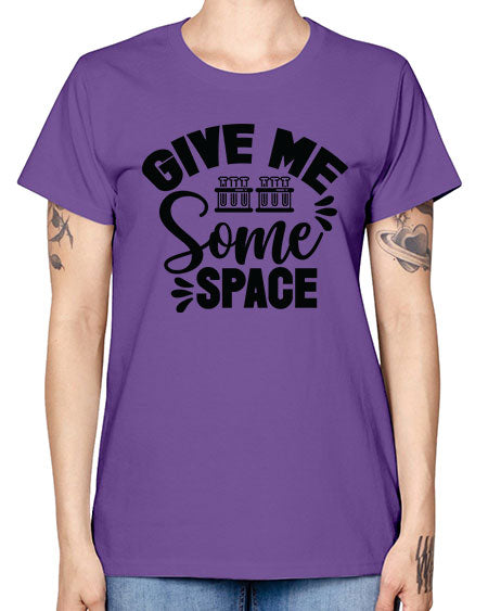 Give Me Some Space 30# - space -  Missy T-Shirt