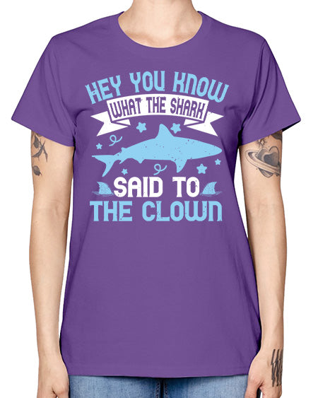 Hey You know what the shark said to the clown Style 86# - shark-fish -  Missy T-Shirt