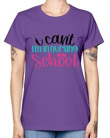 I Cant Im In Nursing School Style Style 874# - nurse -  Missy T-Shirt