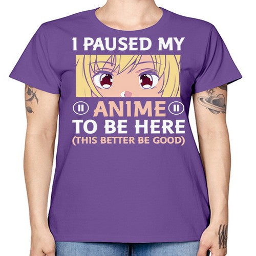 I Paused My Anime To 242# - anime -  Missy T-Shirt
