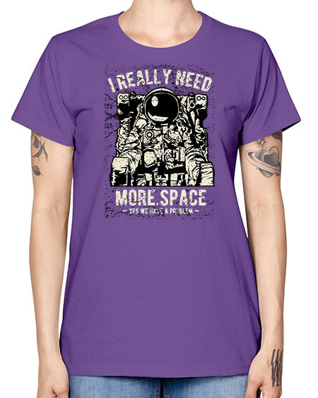 I Really Need More Space CS 19# - space -  Missy T-Shirt