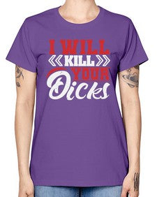 I WILL KILL YOUR DICKS 26# - video games -  Missy T-Shirt